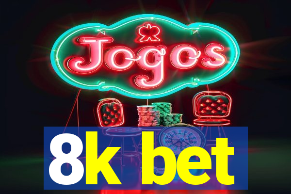 8k bet